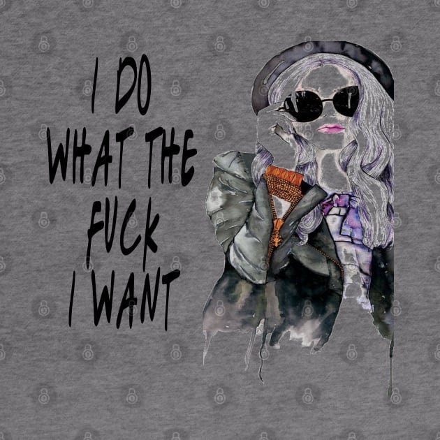 I Do What The Fuck I Want by frickinferal
